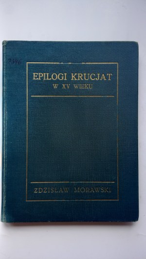 Epilogues of the crusades in the 15th century and other renaissance studdia Zdzislaw Morawski 1924 /m.