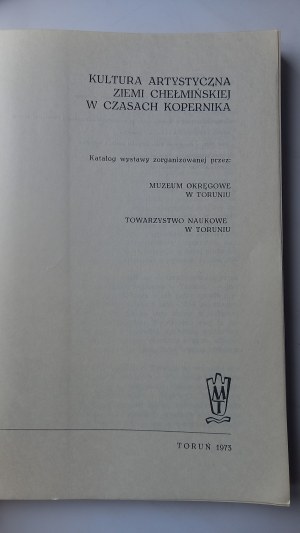 Artistic culture of Chelmno land in the time of Copernicus exhibition catalog / m