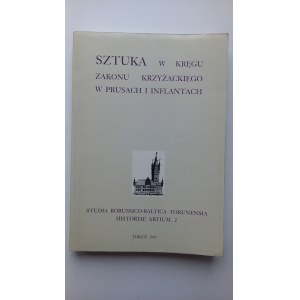 Sztuka w kręgu Zakonu Krzyżackiego w Prusach i Inflantach /m.