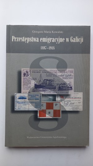 Emigration crimes in Galicia 1897-1918 Grzegorz Maria Kowalski /m.