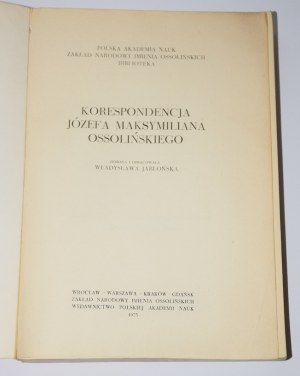 [print run of 800 copies] Correspondence of Józef Maksymilian Ossoliński.