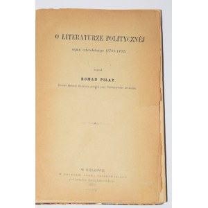 PILAT Roman - O literaturze politycznéj Sejmu Czteroletniego. Kraków 1872.