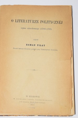 PILAT Roman - O literaturze politycznéj Sejmu Czteroletniego. Kraków 1872.