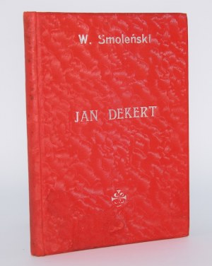 SMOLEŃSKI Władysław - Jan Dekert. Prezydent starej Warszawy. Warszawa 1912.