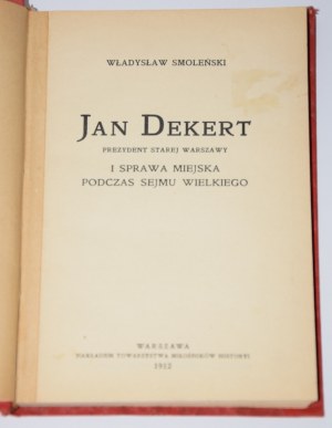 SMOLEŃSKI Władysław - Jan Dekert. Prezydent starej Warszawy. Warszawa 1912.