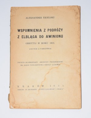 EKIELSKI Aleksander - Wspomnienia z podróży z Elbląga do Awinionu odbytej w roku 1831. Kraków 1931.
