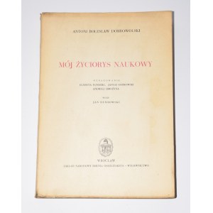 DOBROWOLSKI Antoni Bolesław - Mój życiorys naukowy.