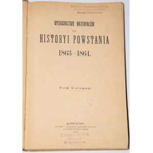 Wydawnictwo materyałów do historyi powstania 1863-1864. Tom wstępny. Lwów 1888.