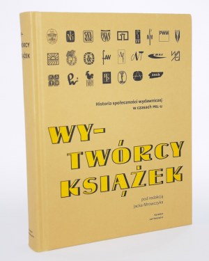MROWCZYK Jacek - Wy-twórcy książki. Dějiny nakladatelské obce v éře komunismu.