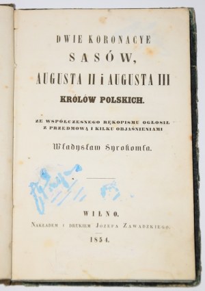 SYROKOMLA Władysław - Dwie koronacye Sasów, Augusta II i Augusta III królów polskich. Wilno 1854.