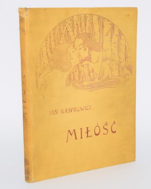 KASPROWICZ Jan - Love. Edition 1 [ill. Edward Okuń and E. M. Lilien] [signed binding of the publisher Karol Wojcik].