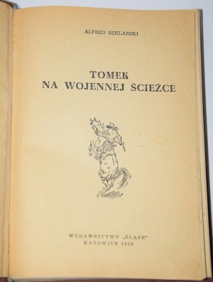 SZKLARSKI Alfred - Tomek na wojennej ścieżce. Wydanie 1. Katowice 1959.