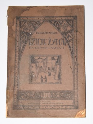 SCHALL Jakób - History of the Jews in the Polish lands. Lviv 1926.