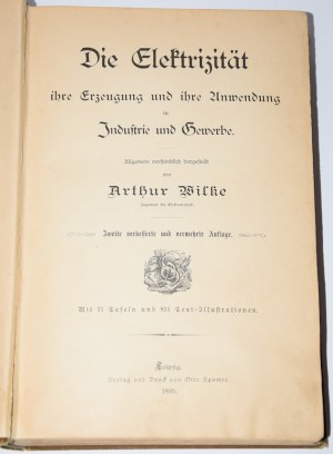 WILKE Arthur - Die Elektrizität - ihre Erzeugung und ihre Anwendung in Industrie und Gewerbe. Leipzig 1895.
