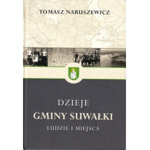 NARUSZEWICZ Tomasz - Dzieje gminy Suwałki. Ludzie i miejsca.