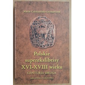 Cubrzyńska-Leonarczyk Maria: Polskie superexlibrisy XVI-XVIII wieku w zbiorach Biblioteki Uniwersyteckiej w Warszawie. Centuria druga