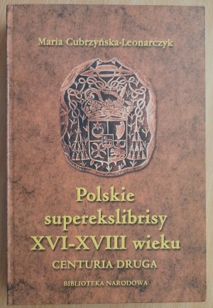 Cubrzyńska-Leonarczyk Maria: Polish superexlibrisy XVI-XVIII centuries in the collection of the University Library in Warsaw. Centuria druga