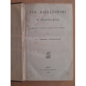 Hoffmanowa z Tańskich K.: Jan Kochanowski w Czarnolesie. Obrazy z końca szesnastego wieku przez …,