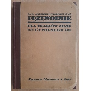 Rzewski Aleksy, Szwarcman Izydor (oprac.): Przewodnik dla Urzędów Stanu Cywilnego uzupełniony tekstami obowiązującymi na wszystkich ziemiach polskich ustaw, rozporządzeń i okólników oraz wzorami aktów i formularzy,