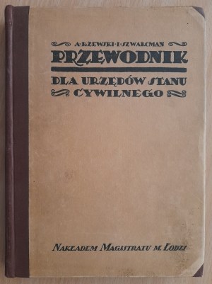 Rzewski Aleksy, Szwarcman Izydor (compiled): Guide for Civil Status Offices supplemented with texts of laws, regulations and circulars in force in all Polish lands, as well as specimens of acts and forms,