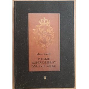 Sipayłło Maria: Polskie superexlibrisy XVI-XVIII wieku w zbiorach Biblioteki Uniwersyteckiej w Warszawie
