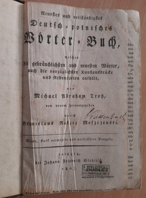 [German-Polish dictionary] Trotz Michael Abraham: Neuestes und vollstȁndigstes Deutsch-polnisches Wőrter-Buch, welches die gebrȁuchlichsten und ..., von Michael