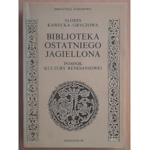 Kawecka-Gryczowa Alodia: Biblioteka ostatniego Jagiellończyka.