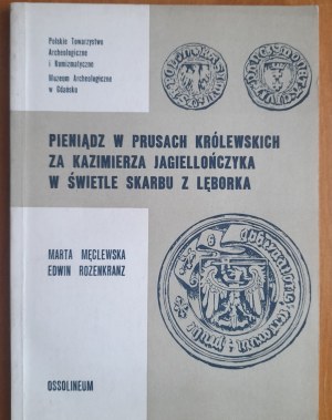 Męclewska M.,Rozenkranz E. Money in Royal Prussia during the reign of Casimir Jagiellon in the light of the treasury of Lębork.