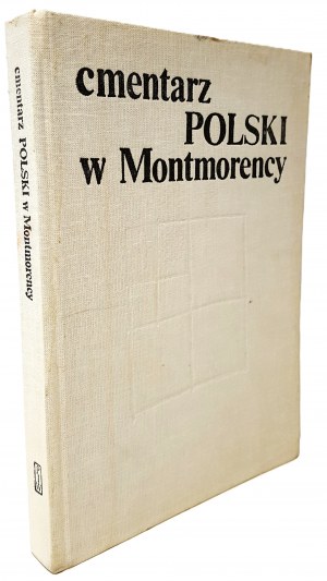 SKOWRONEK Jerzy - CMENTARZ POLSKI W MONTMORENCY Wydanie 1