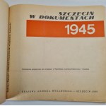 SZCZECIN W DOKUMENTACH 1945 - praca zbiorowa, Wydanie 1 z 1980 roku [ilustracje]