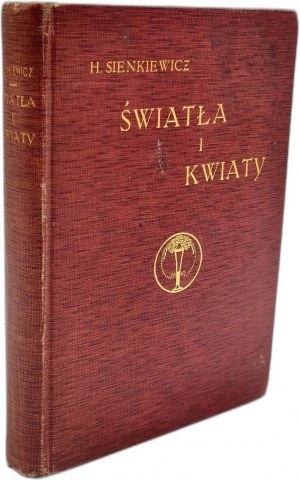 SIENKIEWICZ Henryk - Swiatła i kwiaty Myśli zebrane z utworów Henryka Sienkiewicza, wyd.1912