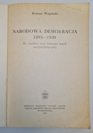 WAPIŃSKI Roman - NARODOWA DEMOKRACJA 1893-1939 ze studiów nad dziejami myśli nacjonalistycznej, wyd.1980