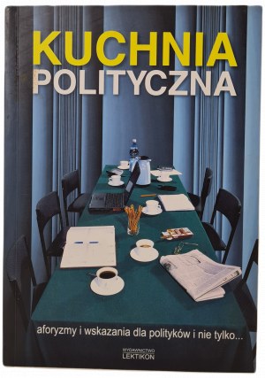 GLENSKI, STRADOMSKI - POLITICKÁ KUCHYNĚ. Aforismy a rady nejen pro politiky..., vyd.2001