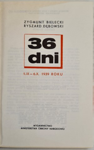 BIELECKI Zygmunt, DĘBOWSKI Ryszard - 36 DNI 1.IX- 6.X.1939 rok WYDANIE I, Varšava 1971