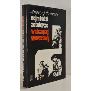 CZARSKI Andrzej - NAJMŁODSI ŻOŁNIERZE WALCZĄCEJ WARSZAWY WYDANIE I, Warszawa 1971 Fotografie