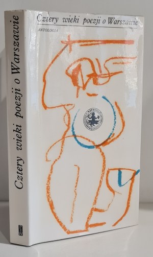 ANTOLOGIA CZTERY WIEKI POEZJI O WARSZAWIE WYDANIE I, Warszawa 1970