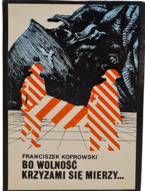 KOPROWSKI Franciszek - BO WOLFREEDOM KRZYŻAMI SIĘ MIERZY