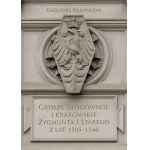 G. Romanczyk, Głogów and Cracow pennies of Sigismund I the Old from the years 1505-1548 - a jubilee piece with author
