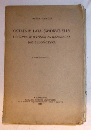 Oskar HALECKI The last years of Svidrygiello and the Volhynian affair under Casimir Jagiellonian with a historical map