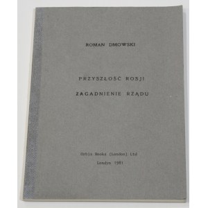 Roman DMOWSKI Przyszłość Rosji. Zagadnienie rządu [Londyn] [Wydawnictwo emigracyjne]