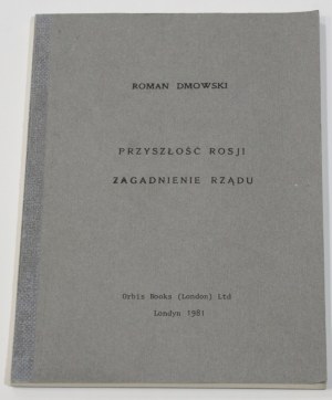 Roman DMOWSKI The Future of Russia. The question of government [London] [Emigration Publishing].