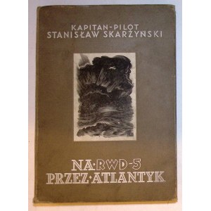 Kapitan-Pilot Stanisław SKARŻYŃSKI Na RWD-5 przez Atlantyk [Stanisław Ostoja-Chrostowski].