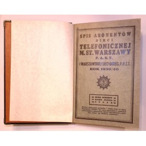 Spis abonentów SIECI TELEFONICZNEJ M. ST. WARSZAWY P. A. S. T. i warszawskiej sieci okręg P .P . T. T. rok 1939/40