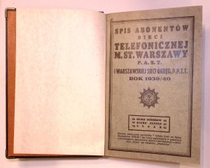 Spis abonentów SIECI TELEFONICZNEJ M. ST. WARSZAWY P. A. S. T. i warszawskiej sieci okręg P .P . T. T. rok 1939/40