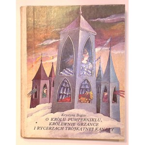 Krystyna BOGLAR A propos du roi du Pumpernickel, de la reine des toasts et des chevaliers du canapé triangulaire [Krystyna Michalowska] [illustrations].