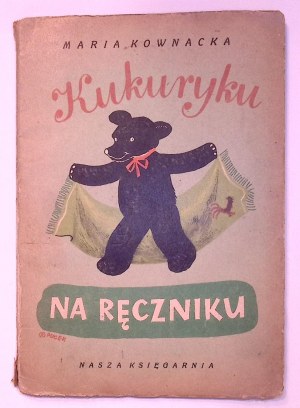 Maria KOWNACKA Kukuryku na ręczniku [Franciszka Themerson] [illustrations].