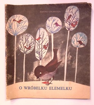 Hanna ŁOCHOCKA O Wróbelku Elemelku [Zdzisław Witwicki] [illustrations].