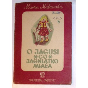 Maria MALAWSKA O Jagusi co jagniątko miała [1949] [Jadwiga Bełdowska] [illustrations].