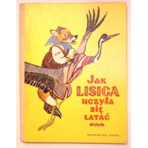 A. TOŁSTOJ Jak lisica uczyła się latać. Rosyjskie bajki ludowe [J. Raczow] [ilustracje]