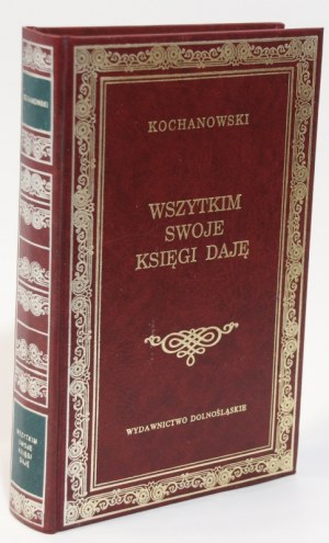 Jan KOCHANOWSKI Wszystkim swoje księgi daję. Wybór wierszy polskich [Biblioteka Klasyki] [prezent] [oprawa]